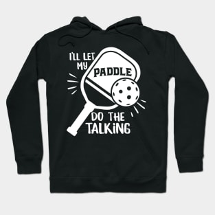 Funny Pickleball Design - I’ll Let my Paddle do the Talking Hoodie